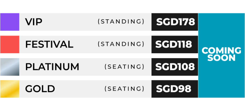 Harga tiket: VIP (berdiri) SGD178. Festival (berdiri) SGD118. Platinum (duduk) SGD108. Gold (duduk) SGD98. General Sale coming soon.